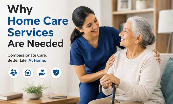 Why Home Care Services Are Needed: Helping People Live Safely, Comfortably, and Independently